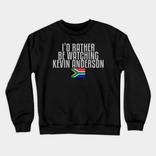 I'd rather be watching Kevin Anderson Crewneck Sweatshirt